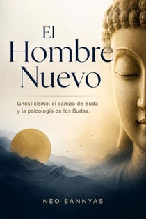 El Hombre Nuevo: Gnosticismo, el campo de Buda y la psicología de los Budas.