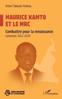 Maurice Kamto et le MRC - Combattre pour la renaissance     Cameroun 2012-2026