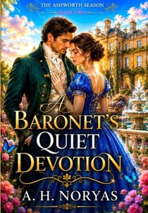 A Baronet's Quiet Devotion - The Ashworth Season, #2