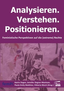 Analysieren. Verstehen. Positionieren. - Feministische Perspektiven auf die (extreme) Rechte