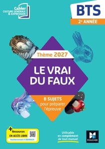 Le vrai du faux - Thème 2027 Culture générale et expression - BTS - cahier élève