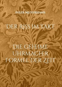 Der Riss im Takt - Die geheime Uhrmacher Formel der Zeit