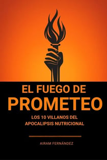 El Fuego de Prometeo : Y el Robo de la Salud
