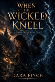When the Wicked Kneel : A Novel of the Dead Weave