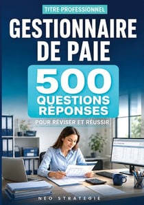 Titre professionnel Gestionnaire de paie - 500 questions-réponses Préparation complète