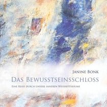 Das Bewusstseinsschloss - Eine Reise durch unsere inneren Weisheitsräume