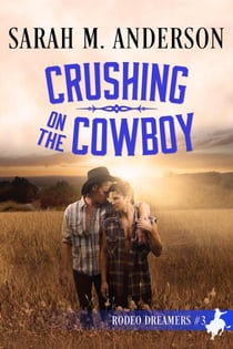 Crushing on the Cowboy - Rodeo Dreamers, #3
