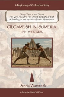 Gilgamesh Told True: The Wildman - He Who Saw the Deep Reimagined, #2