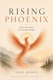 Rising Phoenix: Small Intentions for Lasting Change