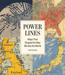 Power Lines - Maps That Shaped the Way We See the World