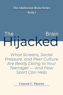 The Hijacked Brain - The Adolescent Brain Series, #1