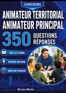 Concours animateur territorial animateur principal - 350 questions réponses pour réviser et réussir