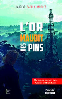 L'or maudit des pins - Un thriller historique entre Bordeaux et Parentis à l'époque de la découverte du pétrole