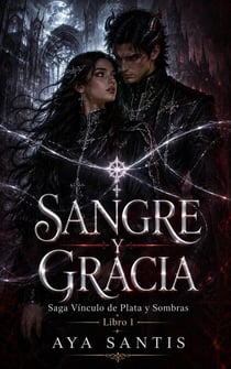 SANGRE Y GRACIA: Saga Vínculo de Plata y Sombras Libro 1