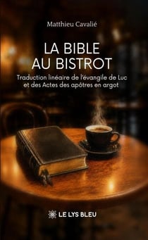 La Bible au bistrot - Traduction linéaire de l’évangile de Luc et des Actes des apôtres en argot