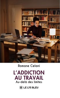 L’addiction au travail - Au-delà des limites