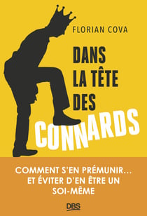 Dans la tête des connards - Comment s’en prémunir... et éviter d’en être un soi-même
