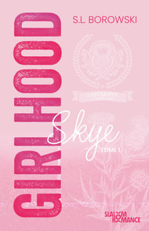 Girlhood Tome 1 - Skye - Romance contemporaine - New adult - S. L. Borowski