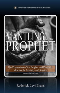The Mantling of the Prophet: The Preparation of the Prophet and Prophetic Minister for Ministry and Service - Potter's Wheel Study Series, #3