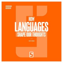How Languages Shape Our Thoughts