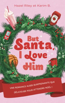 But Santa, I love him - Une romance aussi surprenante que délicieuse pour attendre Noël !