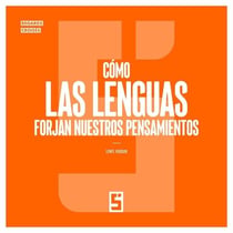 Cómo las lenguas forjan nuestros pensamientos