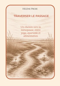 Traverser le passage - Un chemin vers la ménopause, entre yoga, ayurveda et alimentation