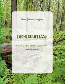 Luontokuplassa - Käsikirja luontohyvinvointiin missä ikinä
