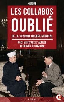 Les collabos oublié de la seconde guerre mondial - Rois, ministres et autres au service du nazisme