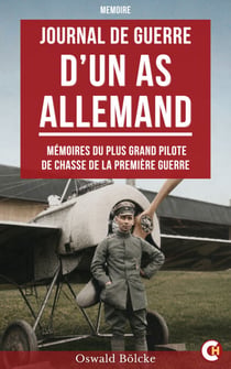 Journal de guerre d'un as Allemand - Mémoires du plus grand pilote de chasse de la Première Guerre