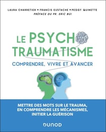 Le psychotraumatisme - Comprendre, vivre et avancer