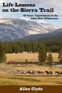 Life Lessons on the Sierra Trail - 40 Years' Experiences in the John Muir Wilderness