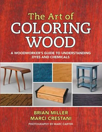 The Art of Coloring Wood - A Woodworker's Guide to Understanding Dyes and Chemicals