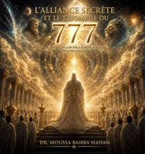 L'Alliance secrète et le Triomphe du 777 - Du Réveil des 144 000 à l'Ordre éternel du Roi Melchisédech