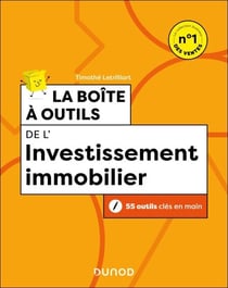 La boîte à outils de l'investissement immobilier - 55 outils clés en main