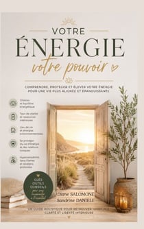 Votre énergie votre pouvoir - Comprendre, protéger et élever votre energie pour une vie plus alignée et épanouissante
