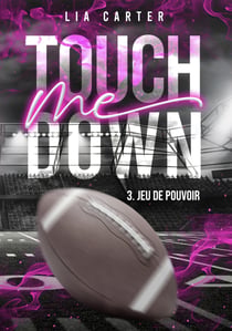 Touch Me Down Tome 3 - Jeu de pouvoir - Série romance joueurs de football américain