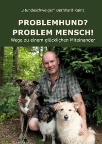 Problemhund? Problem Mensch! - Wege zu einem glücklichen Miteinander