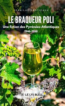 Le braqueur poli - Une fiction des Pyrénées-Atlantiques 1946-1988