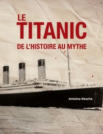 Le Titanic, de l'histoire au mythe