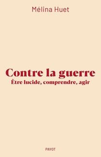 Contre la guerre - Etre lucide, comprendre, agir