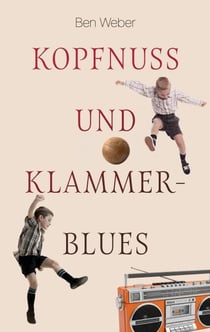 Kopfnuss und Klammerblues - Coming-of-Age Erzählung über eine Kindheit im Ruhrpott der 60er Jahre