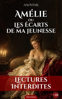 Amélie, ou Les Écarts de ma jeunesse - Mémoires d'une libertine repentie à travers l'Europe