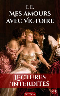 Mes amours avec Victoire - La comédie libertine la plus joyeuse, pétillante et sensuelle de la Fin de Siècle