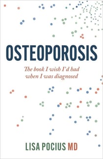 Osteoporosis: The book I wish I'd had when I was diagnosed