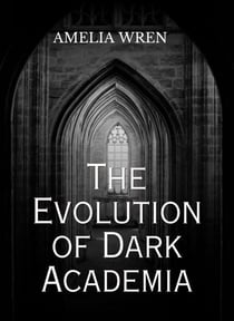 The Evolution of Dark Academia