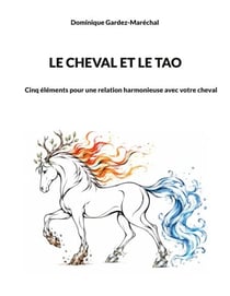 Le cheval et le Tao - Cinq éléments pour une relation harmonieuse avec votre cheval