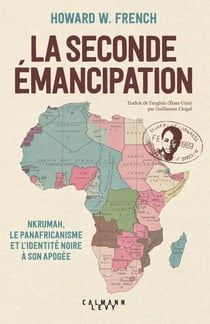 La Seconde Émancipation - Nkrumah, le panafricanisme et l'identité noire à son apogée