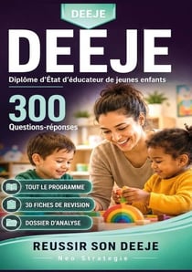 DEEJE Diplôme d'État d'éducateur de jeunes enfants - 300 Questions réponses, 30 fiches de révision