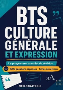 BTS CULTURE GÉNÉRALE ET EXPRESSION. Le programme complet de révision - 1000 questions réponses  fiches de révision